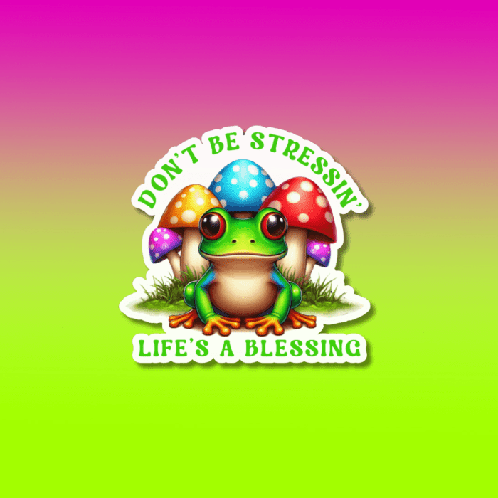 Close Up of Don't Be Stressin' Life's A Blessing - Mushroom Frog Illustrated Sticker On Gradient Background