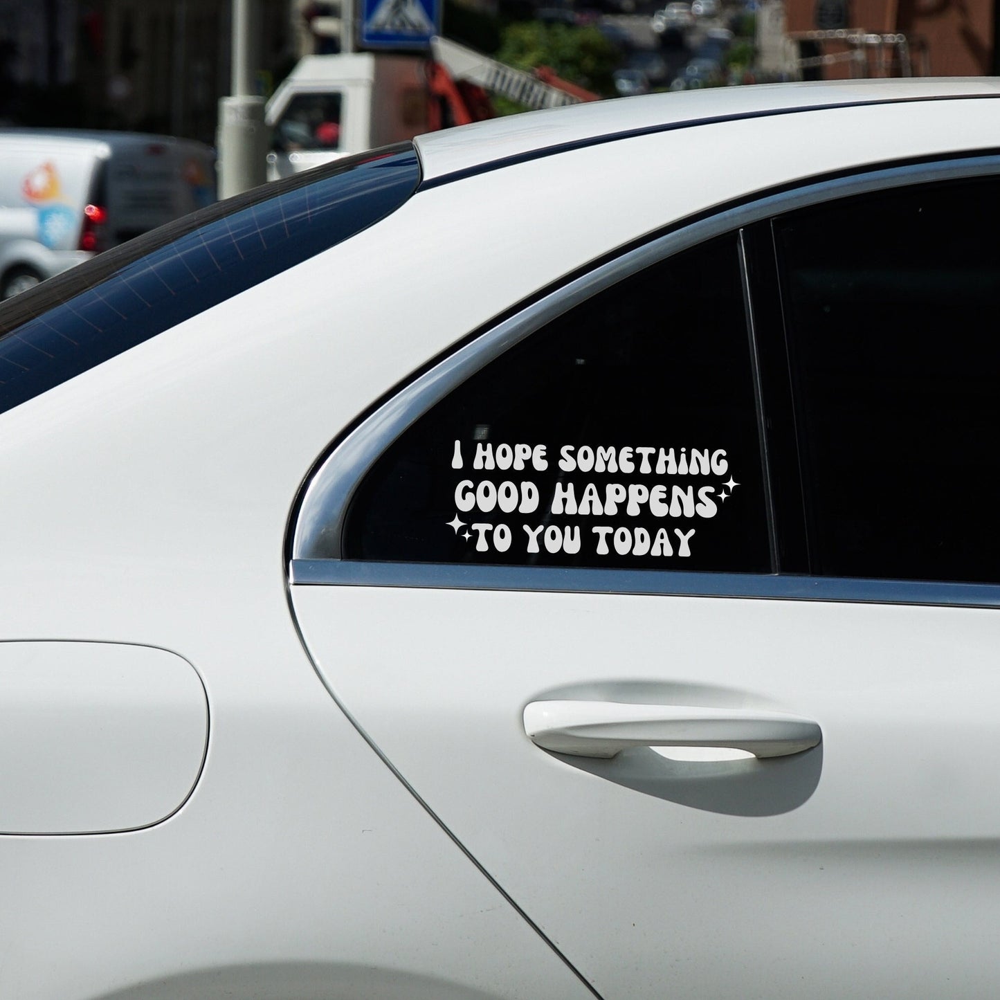 I hope something good happens to you today vinyl decal - Cool car accessories for women and new teen drivers.