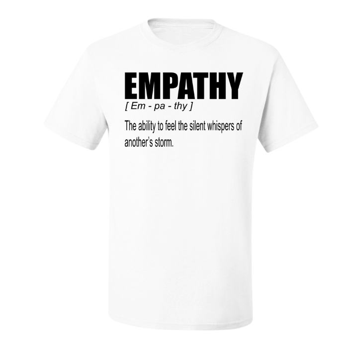 Inspirational white and black Empathy Definition Tee Shirt - The ability to feel the silent whispers of another's storm.