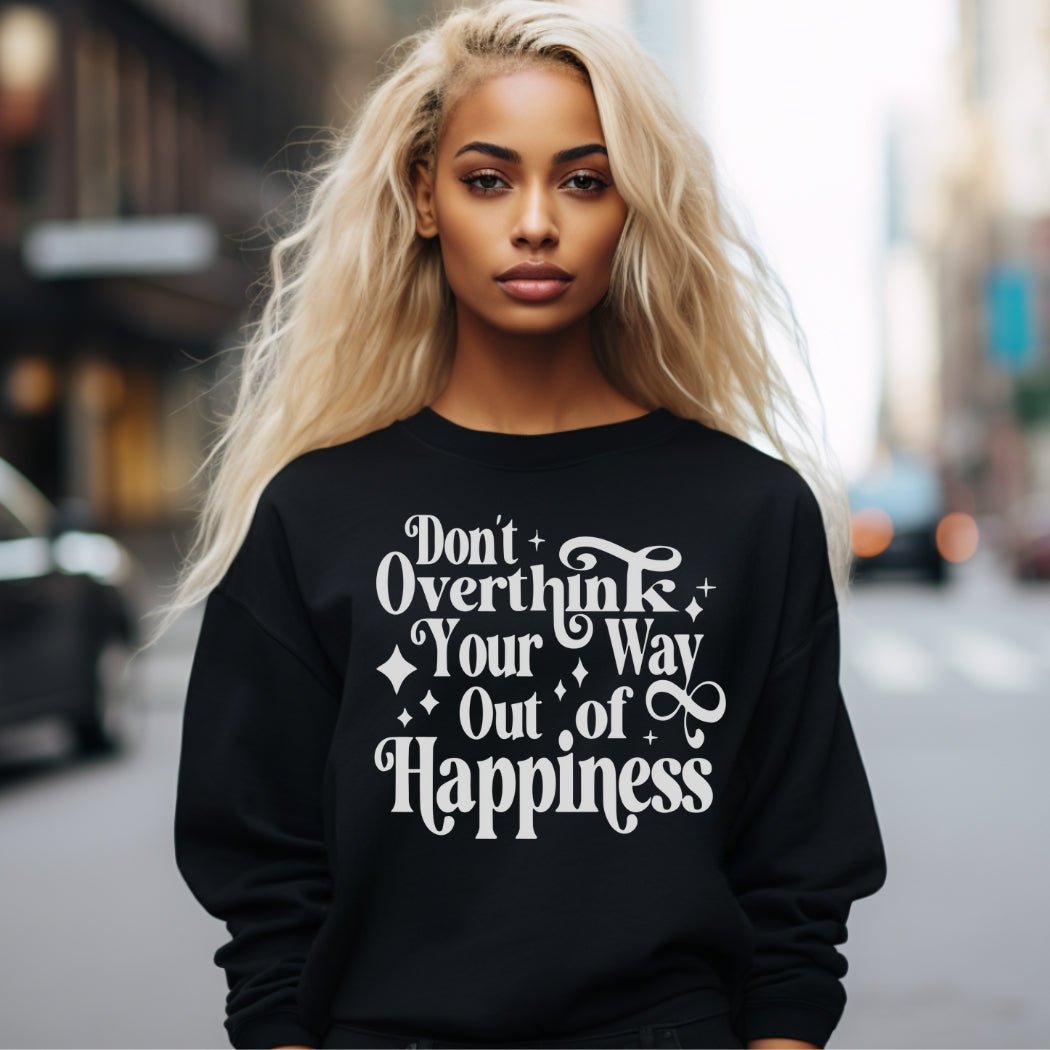 Black "Don't Overthink" affirmation pullover sweatshirt.  Great for overthinkers looking for comfort and inspiration.