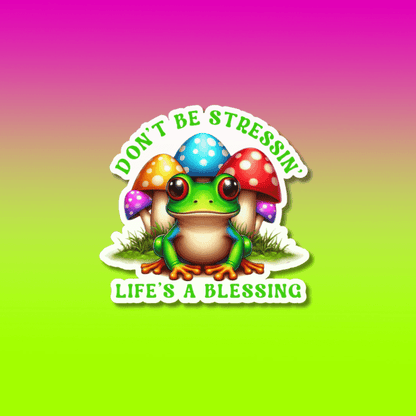 Close Up of Don't Be Stressin' Life's A Blessing  - Mushroom Frog Illustrated Sticker On Gradient Background