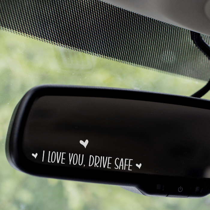 White Decal: Expressing love and concern with "I Love You, Drive Safe" in simple to read font.