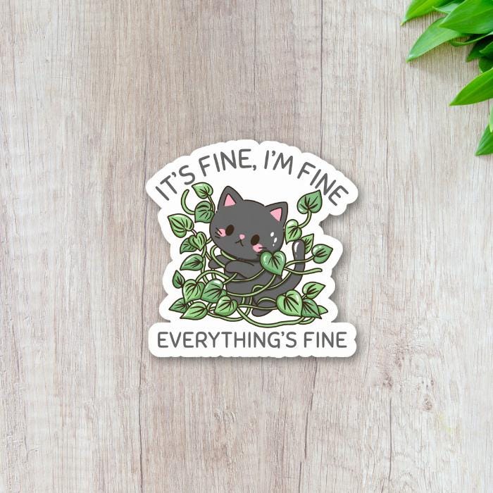 It's Fine I'm Fine Everything Is Fine Sticker Quote - Great gift for cat or animal lovers.
