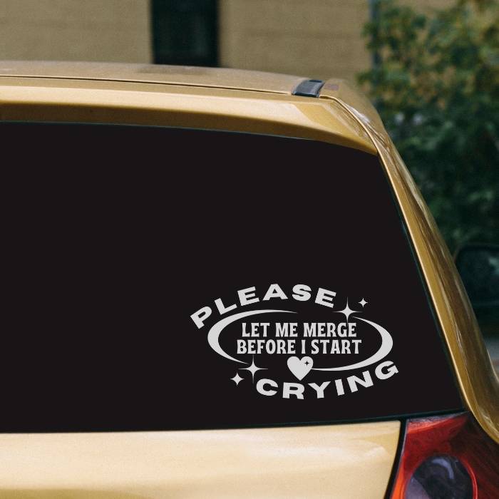 Windshield Decals For Cars and Trucks - Please Let Me Merge Before I Start Crying