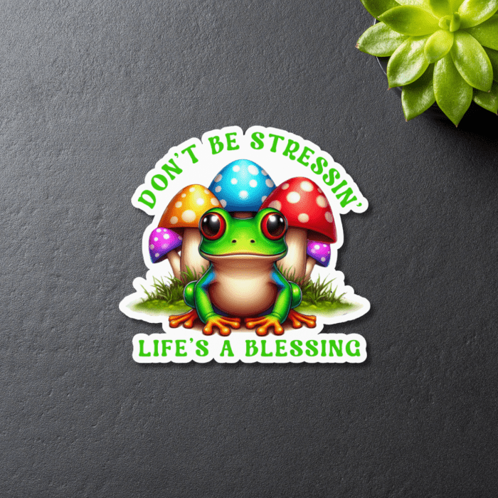 Don't Be Stressin Life's A Blessing Quote - Mushroom Frog Sticker on black background