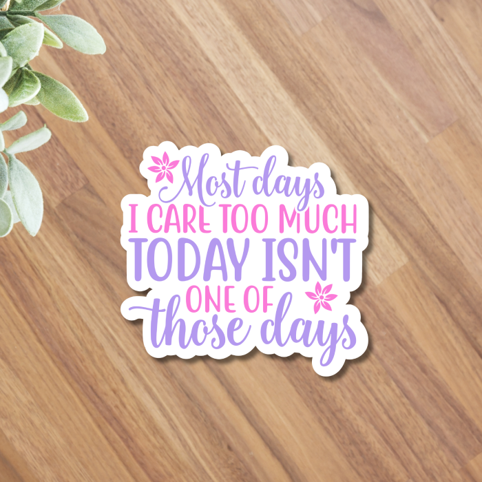 Most days I care too much today isn't one of those days - pink and purple sticker