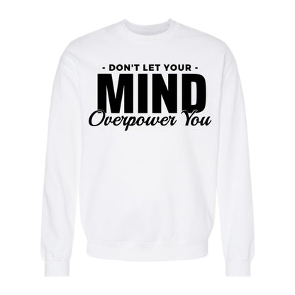 Women's "Don't Let Your Mind Overpower You" long sleeve sweater, perfect for a casual, laid-back look. Pairs well with comfy pants or beanie.