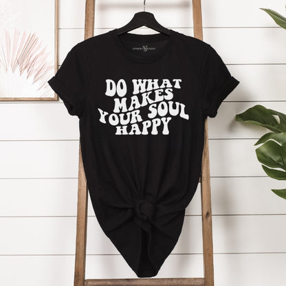 Do What Makes Your Soul Happy T-Shirt