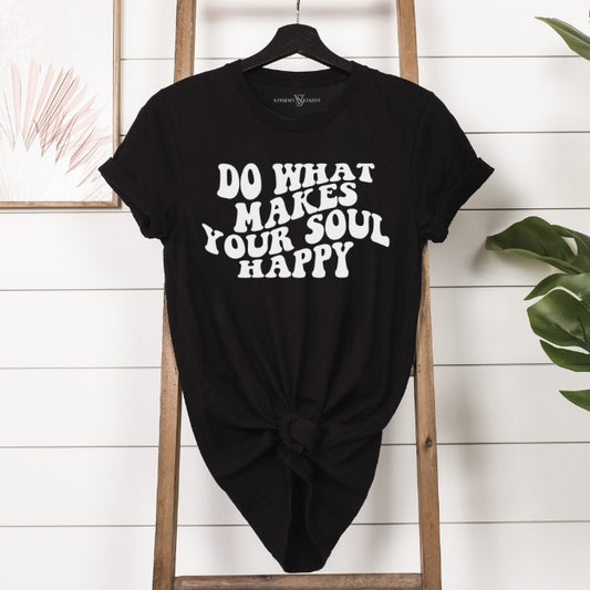 Do What Makes Your Soul Happy T-Shirt