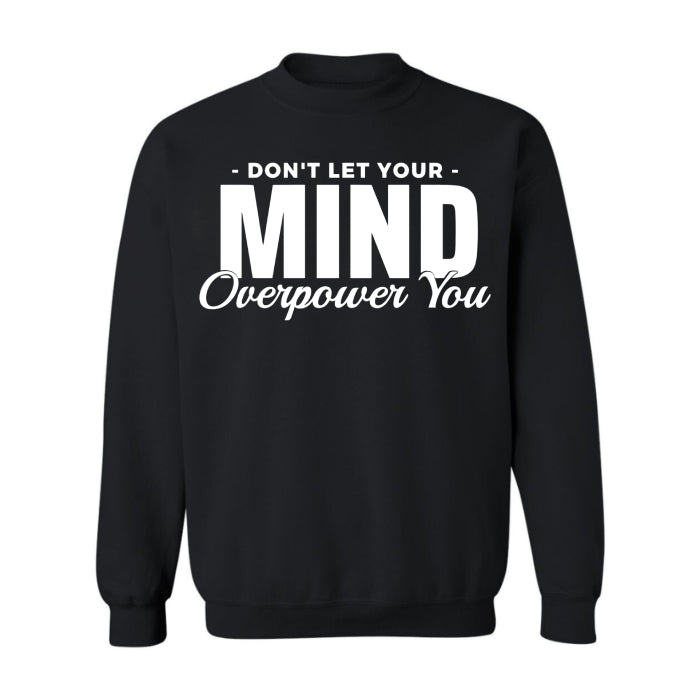 Inspirational "Don't Let Your Mind Overpower You" mental health crew neck, women's style. Great for everyday wear, pairs well with boots or jeans.